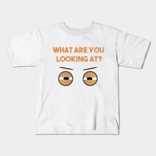 What Are You Looking At Eyes Kids T-Shirt